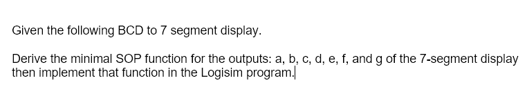 Solved Given the following BCD to 7 segment display. Derive | Chegg.com