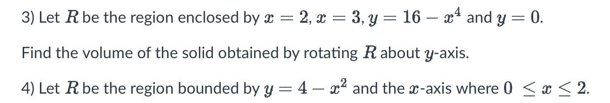 Solved Let R ﻿be the region enclosed by x=2,x=3,y=16-x4 ﻿and | Chegg.com