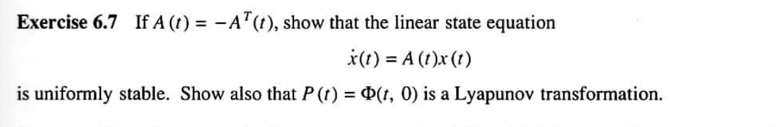 Exercise 6.7 If A(t)=−AT(t), show that the linear | Chegg.com