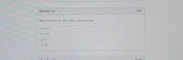 Solved Question 11 5 pts Refer to question 10 Whuat is the | Chegg.com