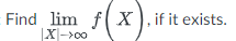 Find \( \lim _{|X| \rightarrow \infty} f(X) \), if it exists.