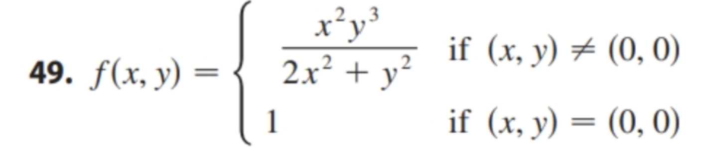 \( f(x, y)=\left\{\begin{array}{ll}\frac{x^{2} y^{3}}{2 x^{2}+y^{2}} & \text { if }(x, y) \neq(0,0) \\ 1 & \text { if }(x, y)