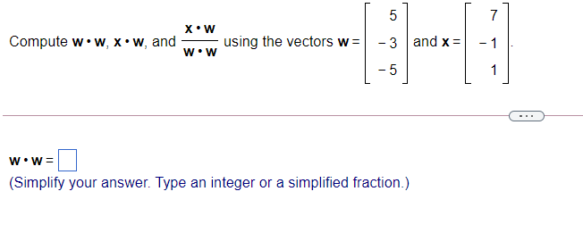 Solved 7 5 xow Compute w w, xw, and using the vectors w= -3 | Chegg.com