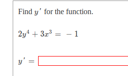Solved Find y' for the function. 2y4 + 3x3 = -1 y' = Find | Chegg.com