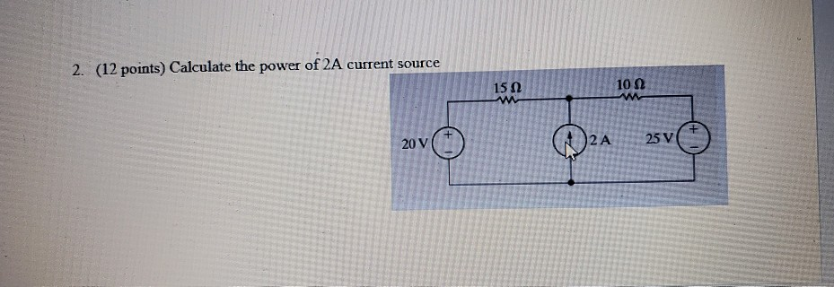Solved 2. (12 points) Calculate the power of 2A current | Chegg.com