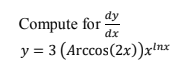 Solved dy dx Compute for y = 3 (Arccos(2x))xInx | Chegg.com