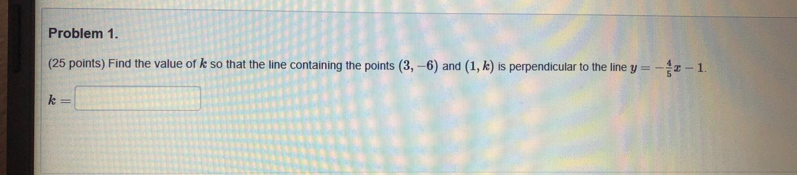 Solved Problem 1. (25 points) Find the value of k so that | Chegg.com