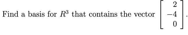Solved Find a basis for R3 that contains the vector | Chegg.com