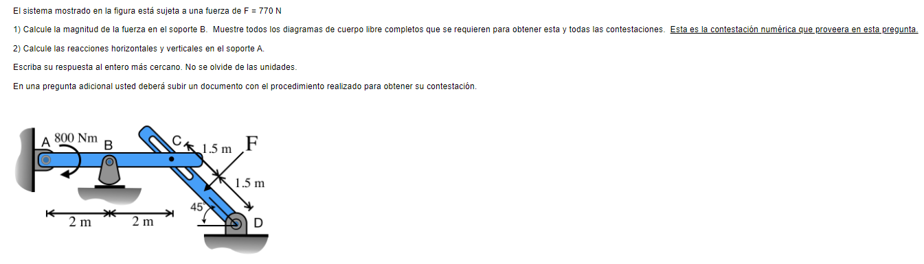 El sistema mostrado en la figura está sujeta a una fuerza de F = 770 N 1) Calcule la magnitud de la fuerza en el soporte B. M