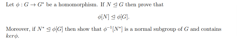 Solved Let ϕ:G→G∗ be a homomorphism. If N⊴G then prove that | Chegg.com
