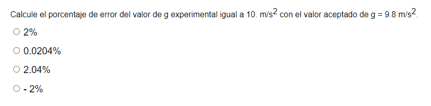 Calcule el porcentaje de error del valor de g experimental igual a \( 10 . \mathrm{m} / \mathrm{s}^{2} \) con el valor acepta