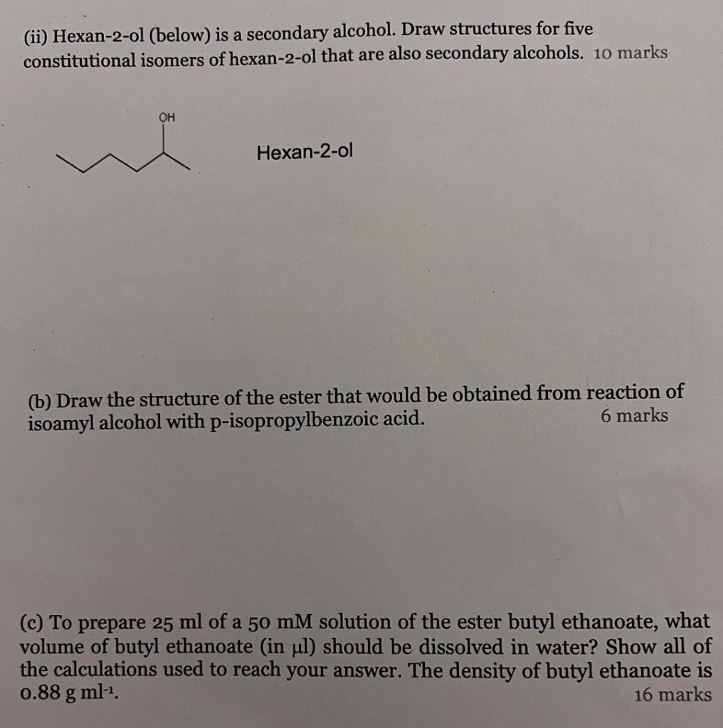 (ii) Hexan-2-ol (below) is a secondary alcohol. Draw structures for five
constitutional isomers of hexan-2-ol that are also s