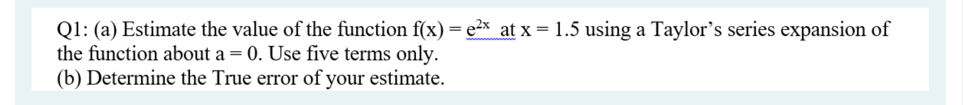 Solved Q1: (a) Estimate the value of the function f(x) = ²x | Chegg.com
