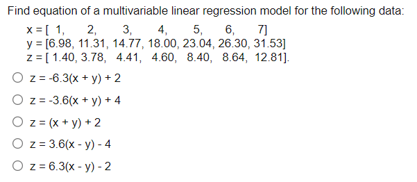 Find equation of a multivariable linear regression model for the following data: \[ \begin{array}{l} x=\left[\begin{array}{ll