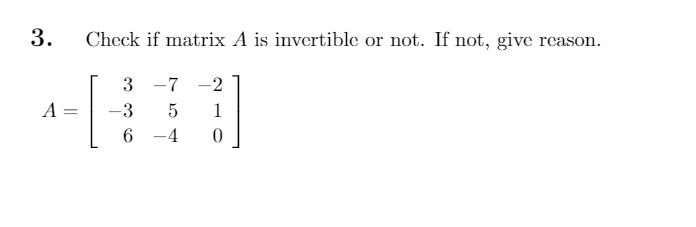 Solved 3. Check if matrix A is invertible or not. If not, | Chegg.com
