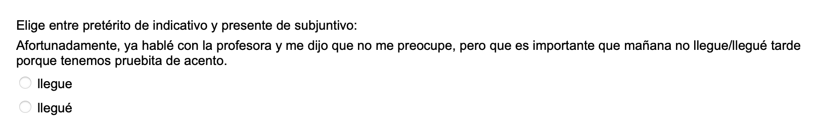 Elige entre pretérito de indicativo y presente de subjuntivo: Afortunadamente, ya hablé con la profesora y me dijo que no me