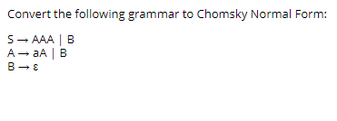 Solved Convert the following grammar to Chomsky Normal Form: | Chegg.com