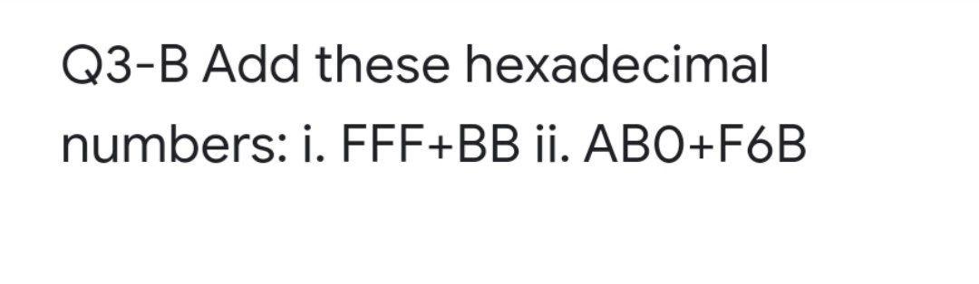 Solved Q3-B Add These Hexadecimal Numbers: I. FFF+BB Ii. | Chegg.com