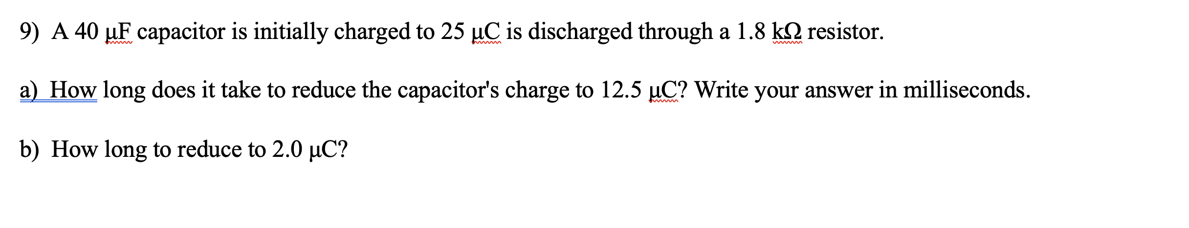 Solved 9) A 40 uF capacitor is initially charged to 25 uC is | Chegg.com