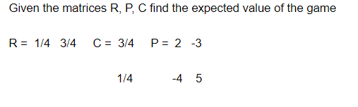 Solved Given the matrices R,P,C find the expected value of | Chegg.com