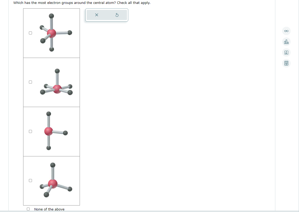 Which has the most electron groups around the central atom? Check all that apply.
None of the above