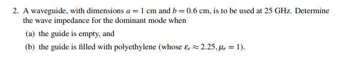 Solved 2. A waveguide, with dimensions a=1 cm and b=0.6 cm, | Chegg.com