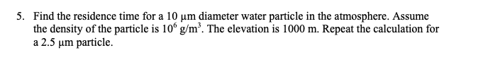 Solved 5. Find the residence time for a 10 μm diameter water | Chegg.com