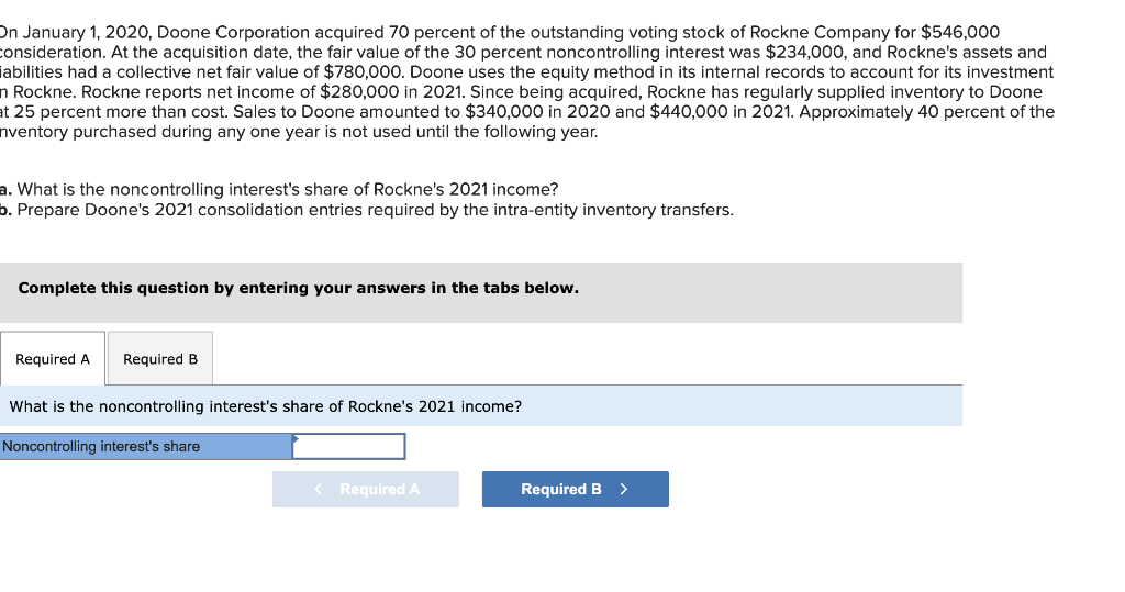 On January 1, 2020, Doone Corporation acquired 70 percent of the outstanding voting stock of Rockne Company for \( \$ 546,000