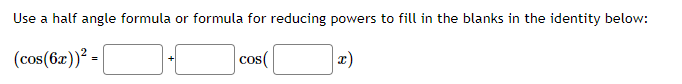 \( (\cos (6 x))^{2}=\quad+\quad \cos (\quad x) \)