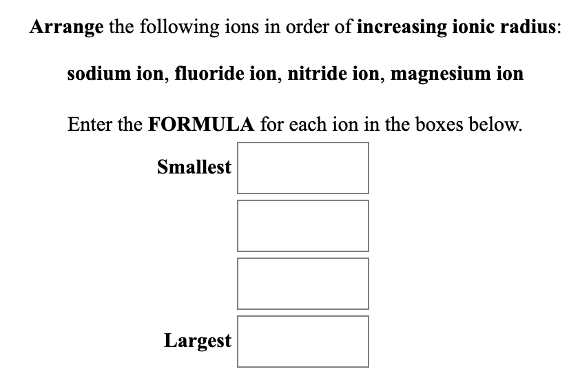 arrange these ions according to ionic radius. arrange these ions according to ionic radius.