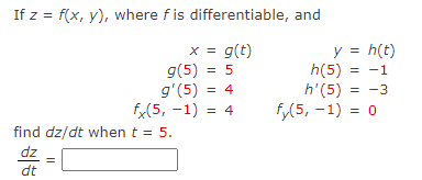 If \( z=f(x, y) \), where \( f \) is differentiable, and \[ \begin{array}{rlrl} x & =g(t) & y & =h(t) \\ g(5) & =5 & h(5) & =