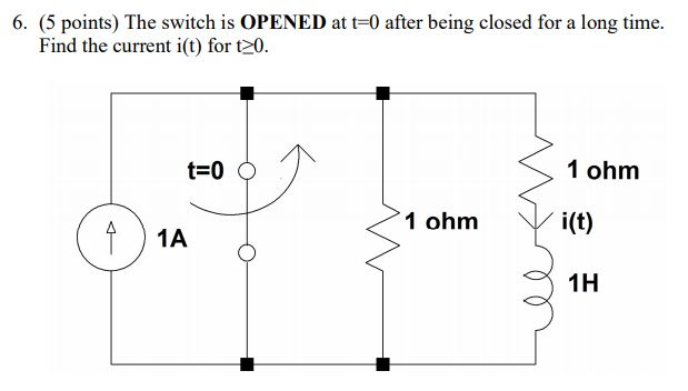 Solved 6. (5 points) The switch is OPENED at t=0 after being | Chegg.com