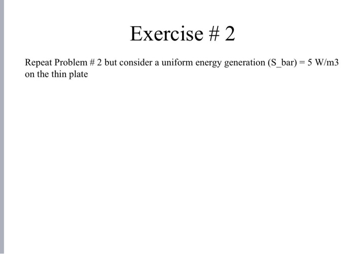 Solved Exercise # 1 A thin plate is initially at a uniform | Chegg.com