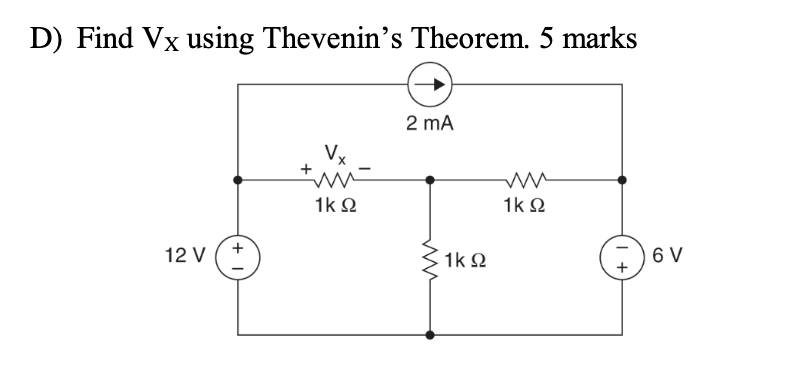 D) Find \( \mathrm{V}_{\mathrm{X}} \) using Thevenins Theorem. 5 marks