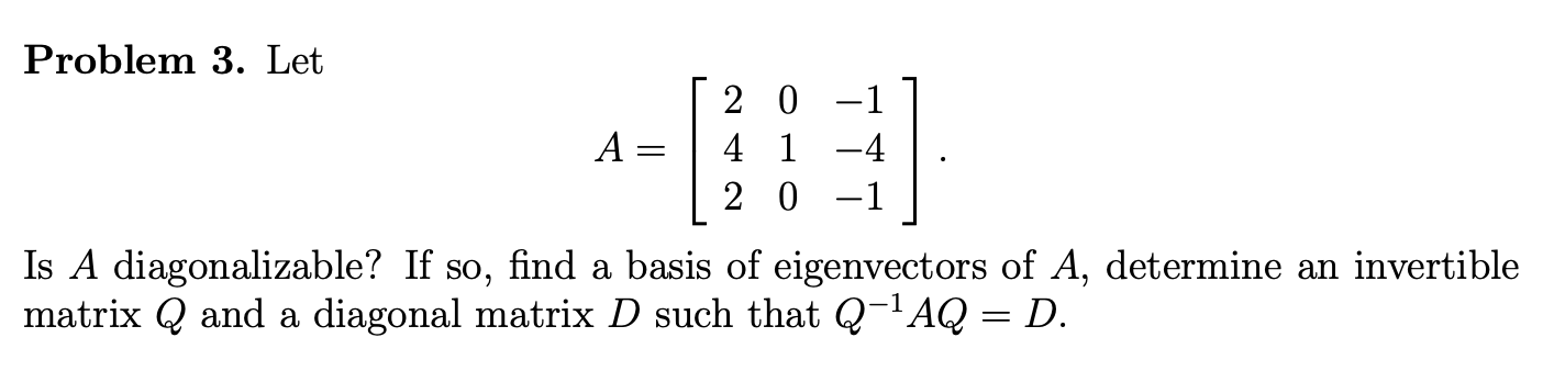 Solved Problem 3. Let A 2 0-1 4 1 -4 2 0 -1 Is A | Chegg.com