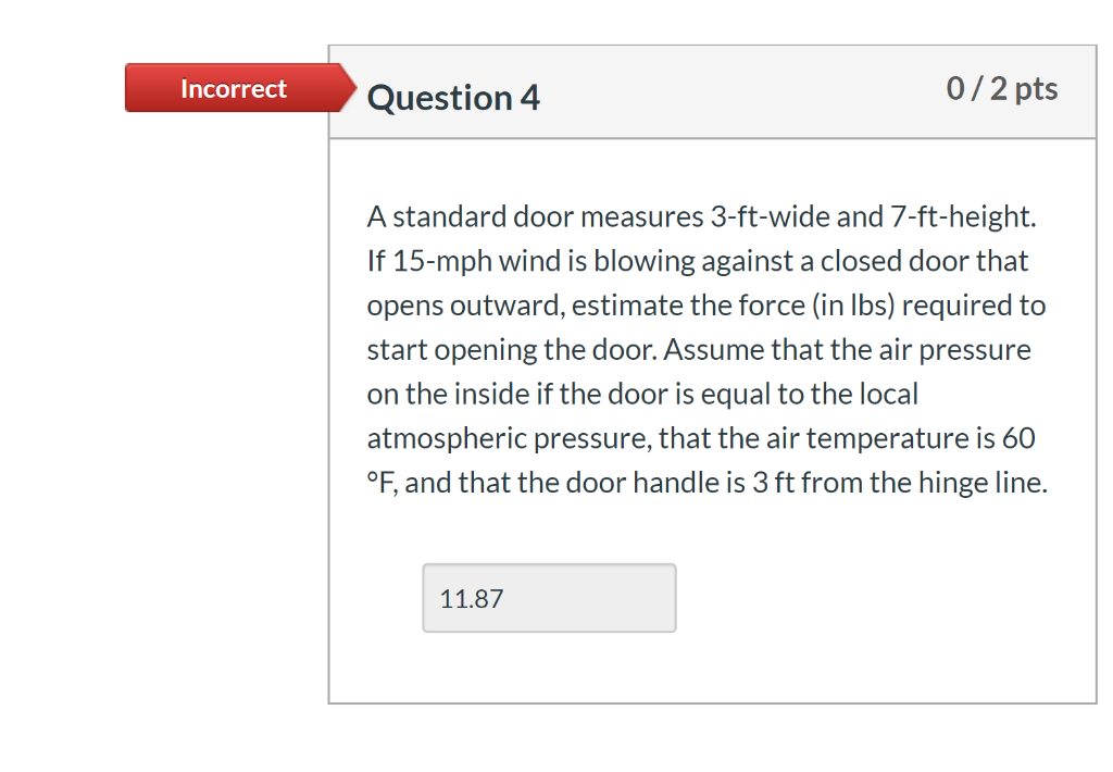 Solved Incorrect Question 4 0/2 pts A standard door measures | Chegg.com