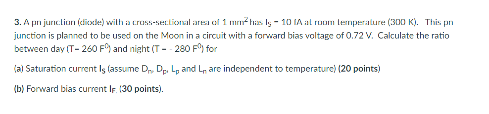 3. A pn junction (diode) with a cross-sectional area of \( 1 \mathrm{~mm}^{2} \) has \( \mathrm{I}_{\mathrm{S}}=10 \mathrm{fA