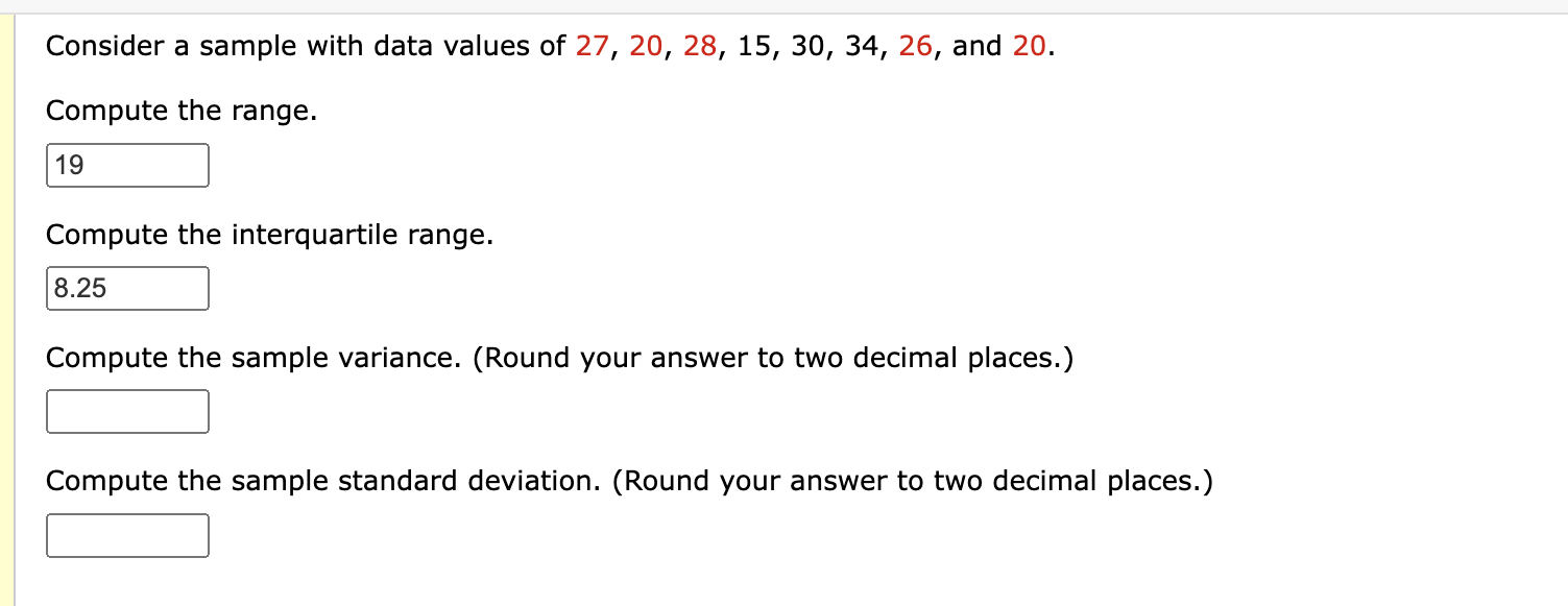 Compute the range.
Compute the interquartile range.
Compute the sample variance. (Round your answer to two decimal places.)
C