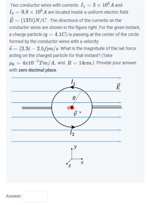 Solved Two conductor wires with currents I1=3×105 A and | Chegg.com