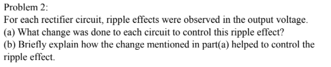 Solved Problem 2: For each rectifier circuit, ripple effects | Chegg.com
