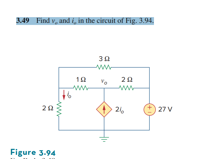 3.49 Find \( v_{o} \) and \( i_{o} \) in the circuit of Fig. 3.94.
Figure \( 3.94 \)