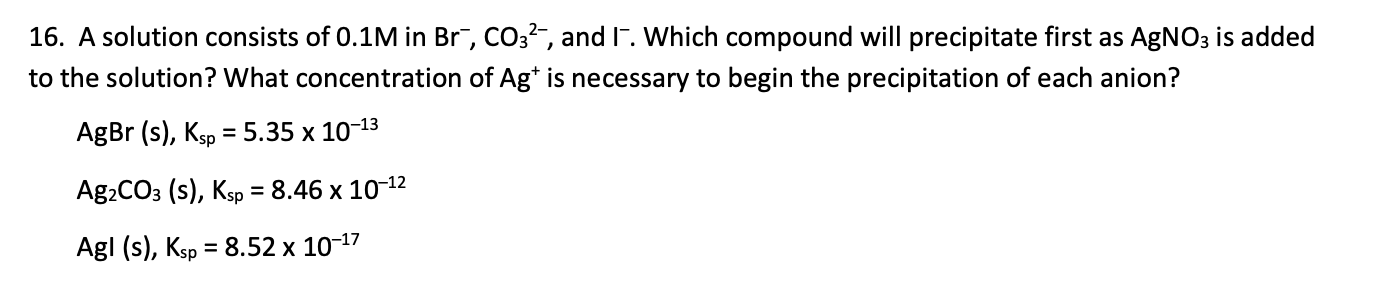 Solved 16. A solution consists of 0.1M in Br-, CO32-, and 1. | Chegg.com