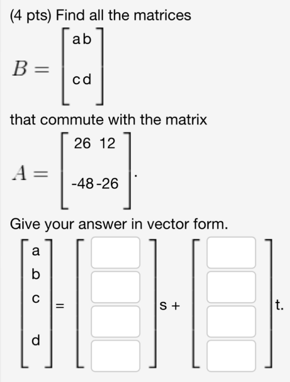 Solved (4 ﻿pts) ﻿Find All The MatricesB=[abcd]that Commute | Chegg.com