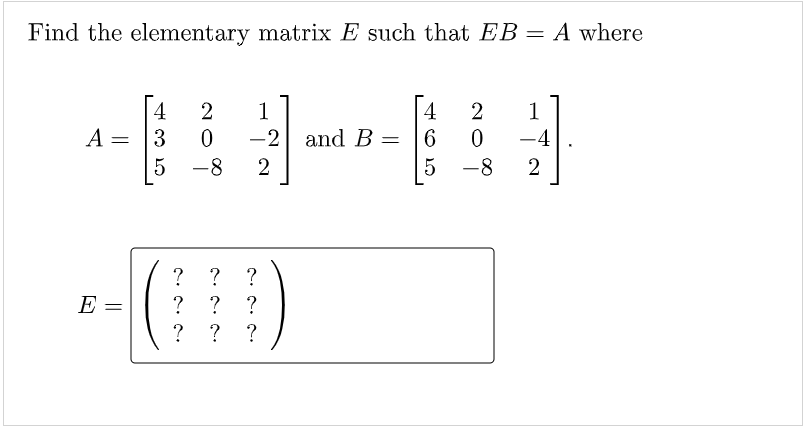 Solved Find the elementary matrix E such that EB = A where 4 | Chegg.com