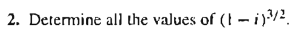 2. Determine all the values of \( (1-i)^{3 / 2} \).