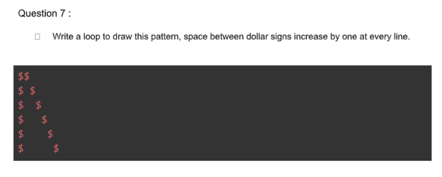 Solved Question 7 : Write a loop to draw this pattern, space | Chegg.com
