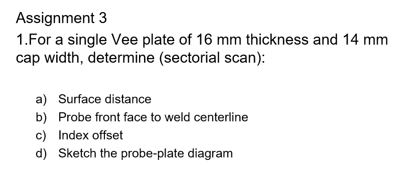Assignment 3 1.For a single Vee plate of 16 mm | Chegg.com