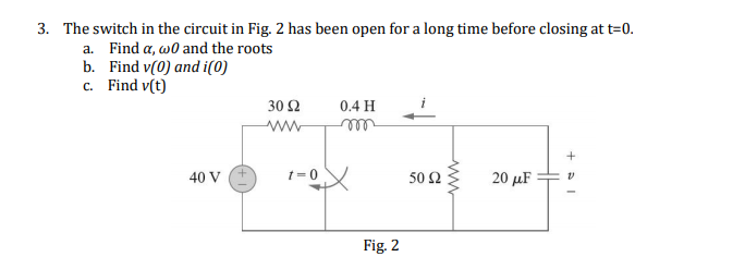 Solved 3. The switch in the circuit in Fig. 2 has been open | Chegg.com