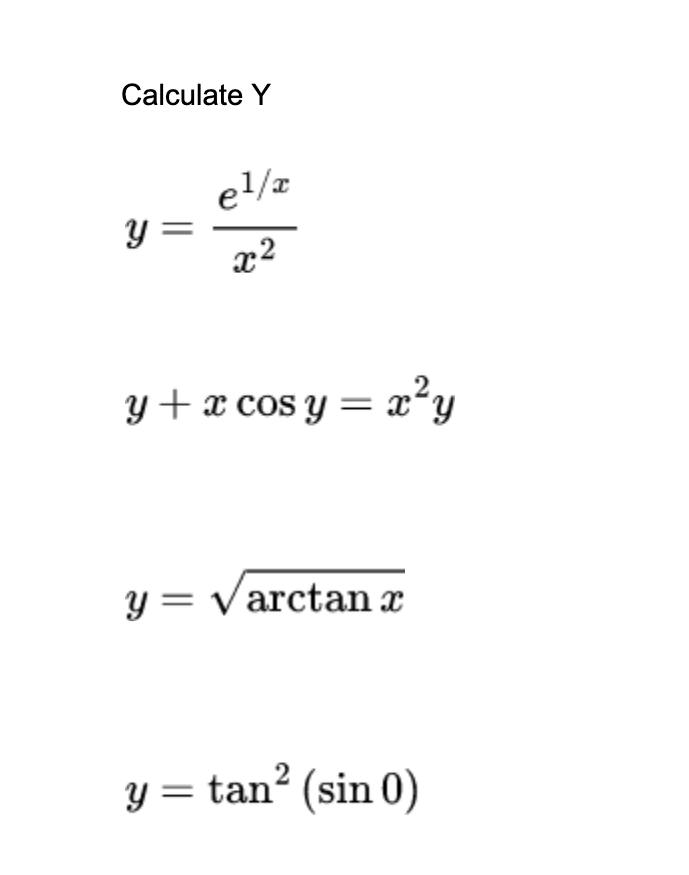 Calculate \( Y \) \[ y=\frac{e^{1 / x}}{x^{2}} \] \[ y+x \cos y=x^{2} y \] \[ y=\sqrt{\arctan x} \] \[ y=\tan ^{2}(\sin 0) \]