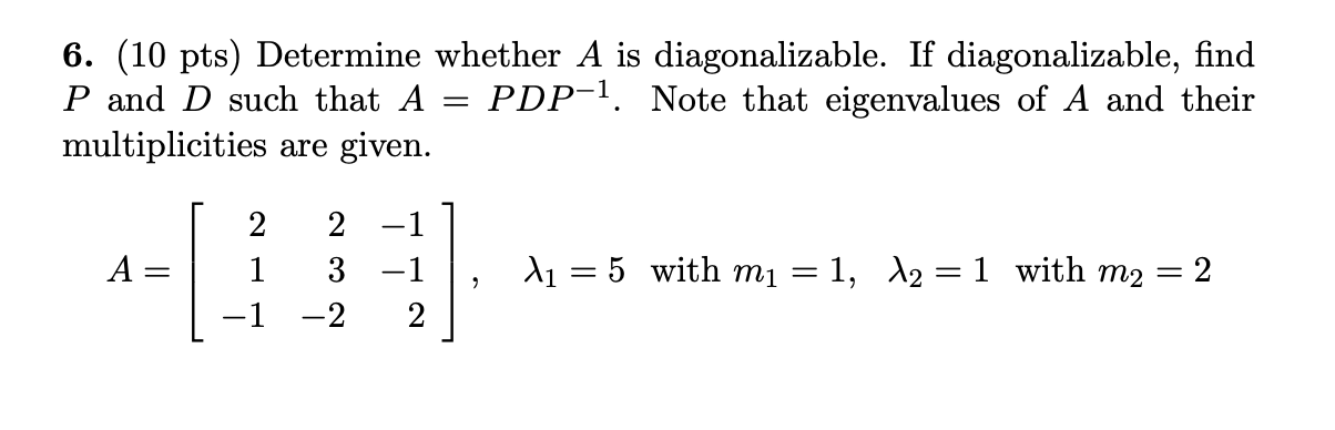 Solved 6. (10 pts) Determine whether A is diagonalizable. If | Chegg.com